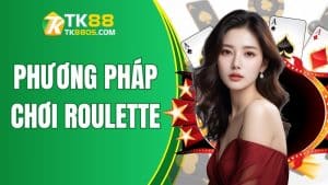 Nghiên Cứu Phương Pháp Chơi Roulette Hiệu Quả Tại TK88