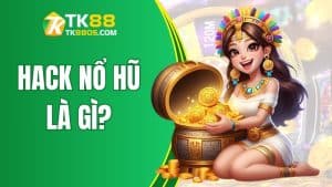 Tìm Hiểu Hack Nổ Hũ Là Gì? Cách Sử Dụng Tại Nhà Cái TK88