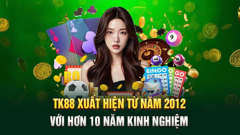 TK88 xuất hiện từ năm 2012 với hơn 10 năm kinh nghiệm